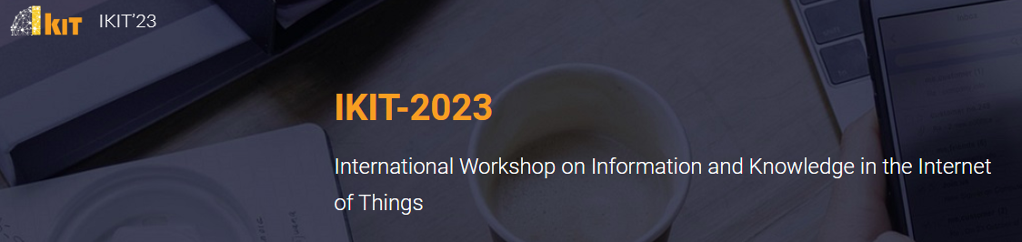 IKIT-2023  International Workshop on Information and Knowledge in the Internet of Things, July 3-6, Athens, Greece